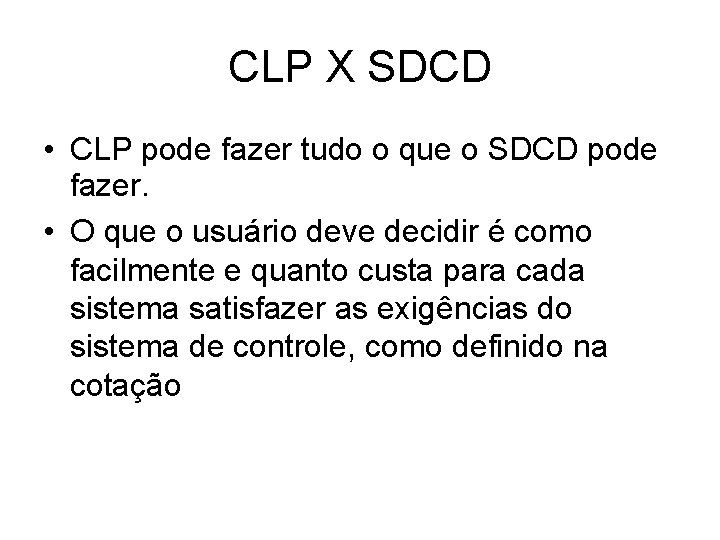 CLP X SDCD • CLP pode fazer tudo o que o SDCD pode fazer.