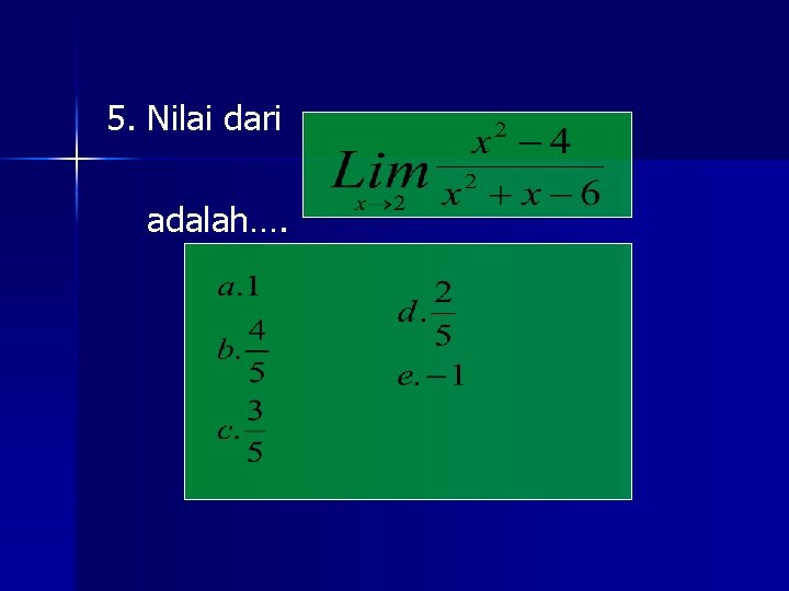 5. Nilai dari adalah…. 5. Nilai dari adalah….