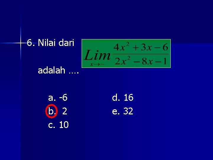 6. Nilai dari adalah …. a. -6 b. 2 c. 10 d. 16 e. 6. Nilai dari adalah …. a. -6 b. 2 c. 10 d. 16 e.