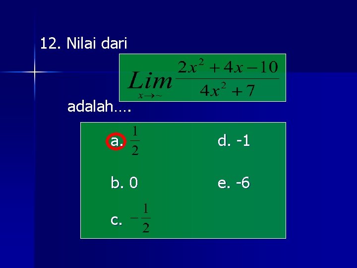 12. Nilai dari adalah…. a. d. -1 b. 0 e. -6 c. 12. Nilai dari adalah…. a. d. -1 b. 0 e. -6 c.