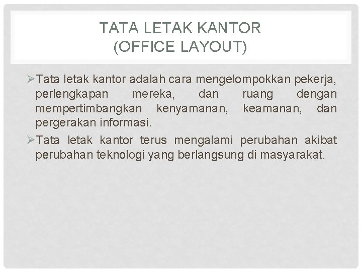 TATA LETAK KANTOR (OFFICE LAYOUT) ØTata letak kantor adalah cara mengelompokkan pekerja, perlengkapan mereka,