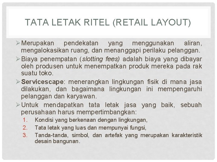 TATA LETAK RITEL (RETAIL LAYOUT) ØMerupakan pendekatan yang menggunakan aliran, mengalokasikan ruang, dan menanggapi