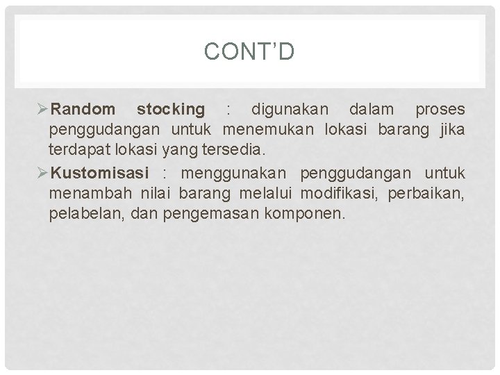 CONT’D ØRandom stocking : digunakan dalam proses penggudangan untuk menemukan lokasi barang jika terdapat