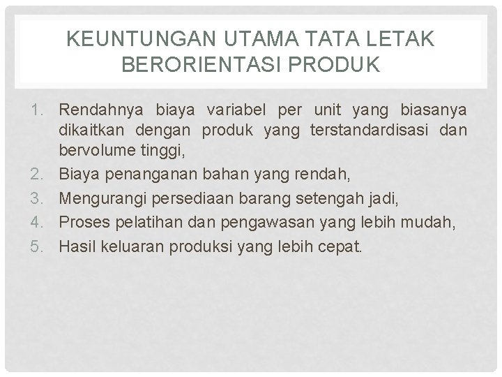 KEUNTUNGAN UTAMA TATA LETAK BERORIENTASI PRODUK 1. Rendahnya biaya variabel per unit yang biasanya