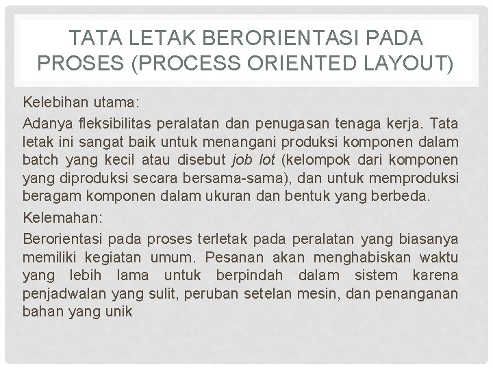 TATA LETAK BERORIENTASI PADA PROSES (PROCESS ORIENTED LAYOUT) Kelebihan utama: Adanya fleksibilitas peralatan dan