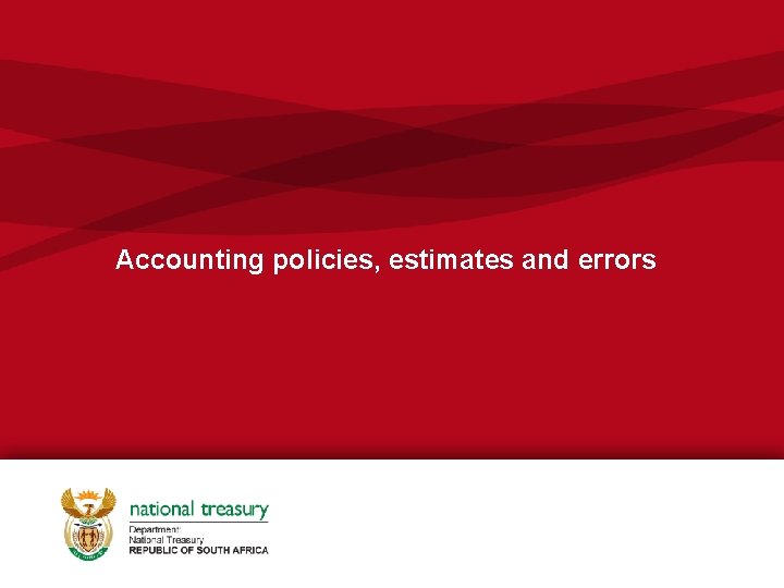 Accounting policies, estimates and errors Accounting policies, estimates and errors