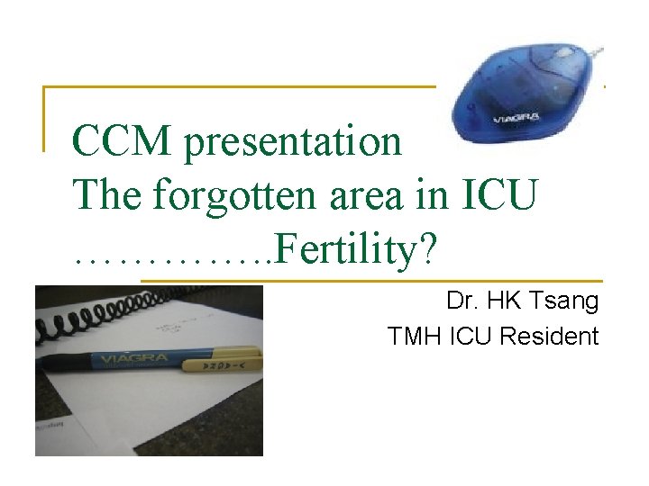 CCM presentation The forgotten area in ICU …………. . Fertility? Dr. HK Tsang TMH