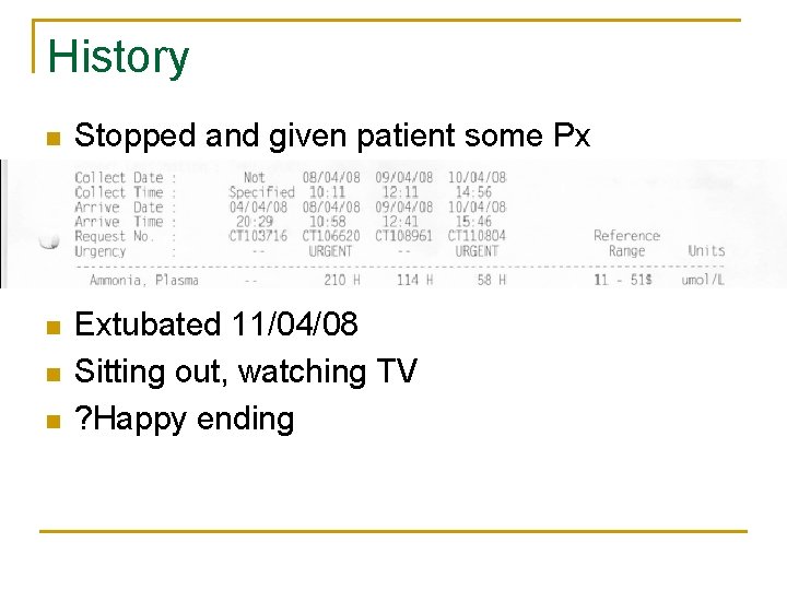 History n Stopped and given patient some Px n Extubated 11/04/08 Sitting out, watching