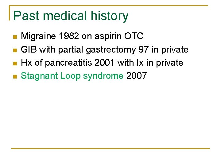 Past medical history n n Migraine 1982 on aspirin OTC GIB with partial gastrectomy