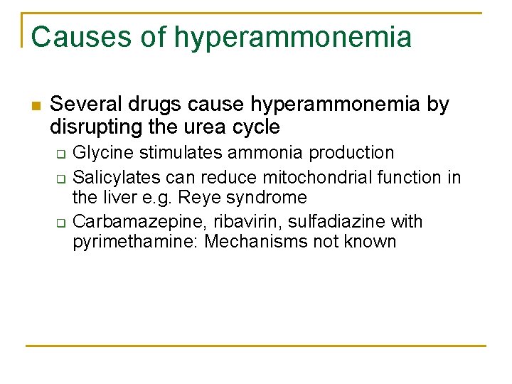 Causes of hyperammonemia n Several drugs cause hyperammonemia by disrupting the urea cycle q