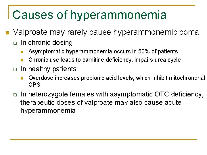 Causes of hyperammonemia n Valproate may rarely cause hyperammonemic coma q In chronic dosing