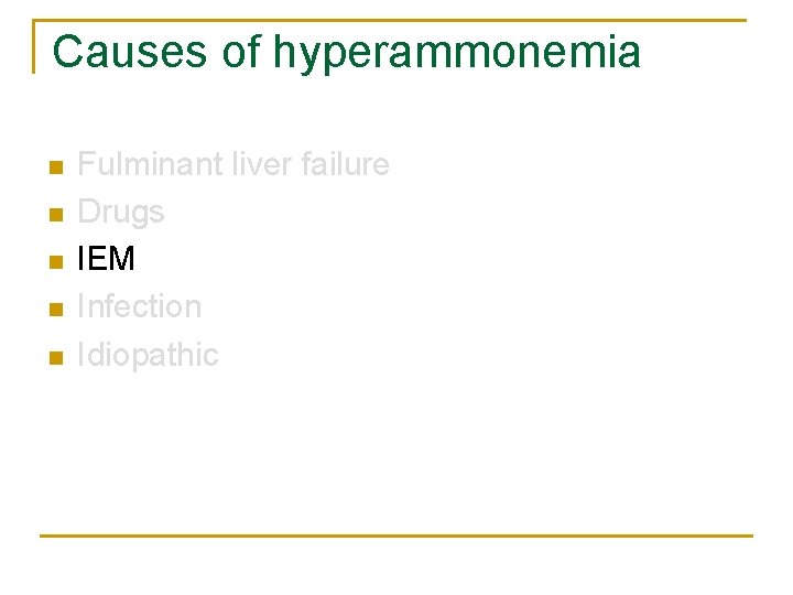 Causes of hyperammonemia n n n Fulminant liver failure Drugs IEM Infection Idiopathic 