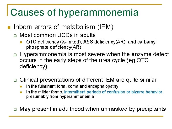 Causes of hyperammonemia n Inborn errors of metabolism (IEM) q Most common UCDs in