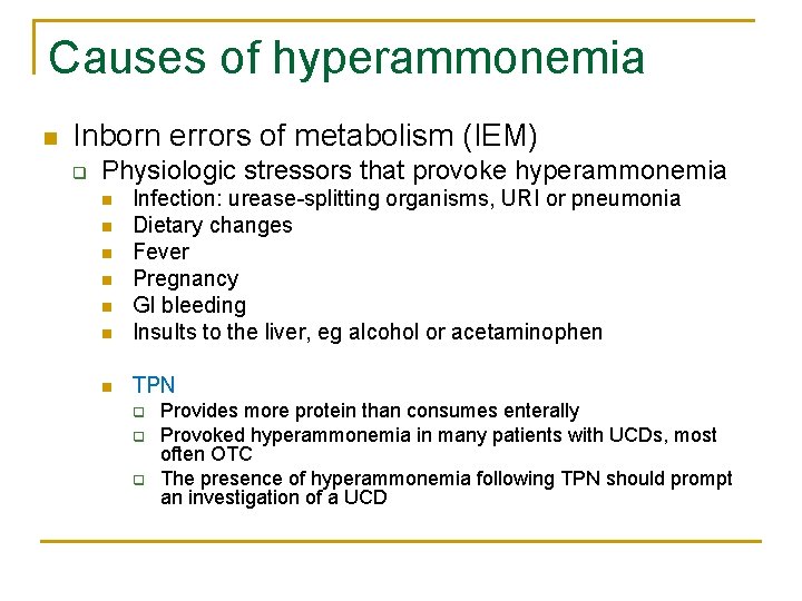 Causes of hyperammonemia n Inborn errors of metabolism (IEM) q Physiologic stressors that provoke