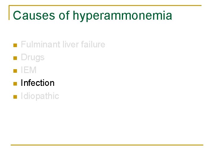 Causes of hyperammonemia n n n Fulminant liver failure Drugs IEM Infection Idiopathic 