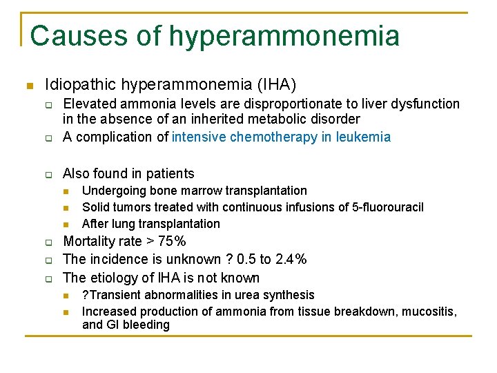 Causes of hyperammonemia n Idiopathic hyperammonemia (IHA) q Elevated ammonia levels are disproportionate to