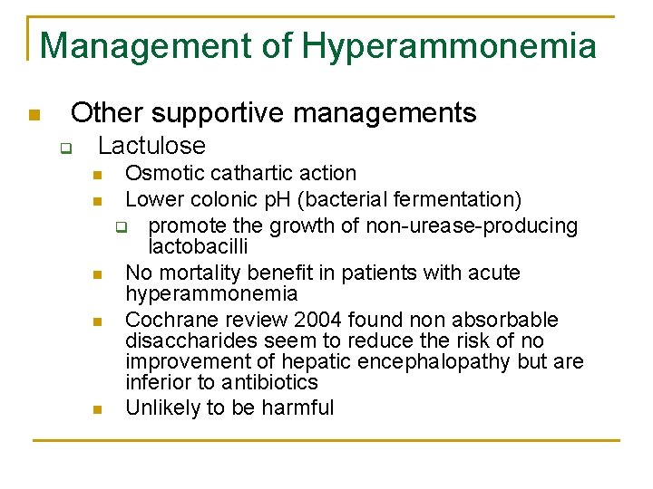 Management of Hyperammonemia n Other supportive managements q Lactulose n n n Osmotic cathartic