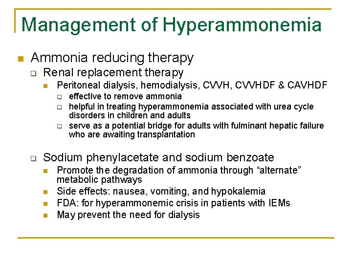 Management of Hyperammonemia n Ammonia reducing therapy q Renal replacement therapy n Peritoneal dialysis,