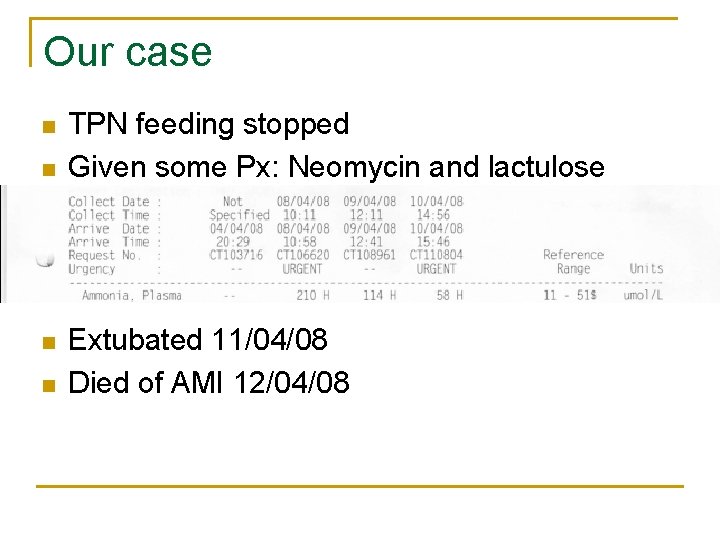 Our case n n TPN feeding stopped Given some Px: Neomycin and lactulose Extubated