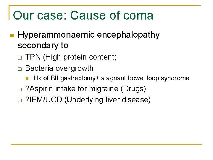 Our case: Cause of coma n Hyperammonaemic encephalopathy secondary to q q TPN (High