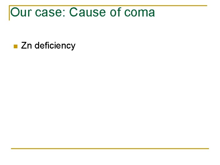Our case: Cause of coma n Zn deficiency 