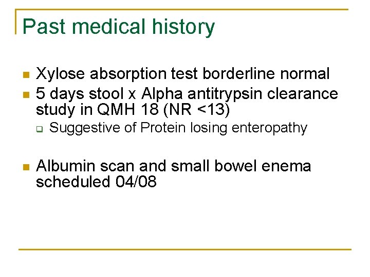 Past medical history n n Xylose absorption test borderline normal 5 days stool x