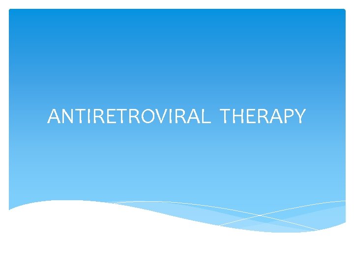 ANTIRETROVIRAL THERAPY 