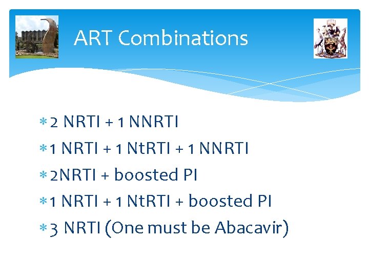 ART Combinations 2 NRTI + 1 NNRTI 1 NRTI + 1 Nt. RTI + ART Combinations 2 NRTI + 1 NNRTI 1 NRTI + 1 Nt. RTI +