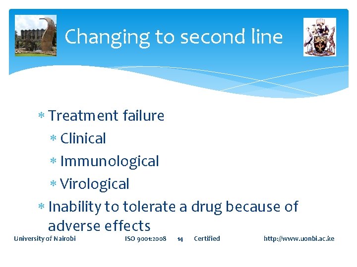 Changing to second line Treatment failure Clinical Immunological Virological Inability to tolerate a drug Changing to second line Treatment failure Clinical Immunological Virological Inability to tolerate a drug
