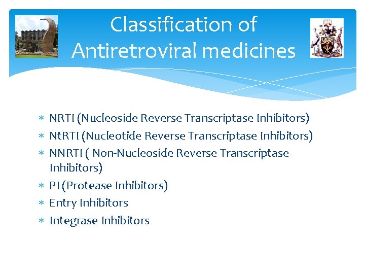 Classification of Antiretroviral medicines NRTI (Nucleoside Reverse Transcriptase Inhibitors) Nt. RTI (Nucleotide Reverse Transcriptase Classification of Antiretroviral medicines NRTI (Nucleoside Reverse Transcriptase Inhibitors) Nt. RTI (Nucleotide Reverse Transcriptase