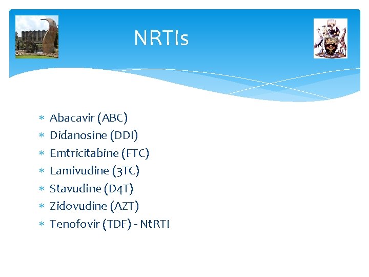 NRTIs Abacavir (ABC) Didanosine (DDI) Emtricitabine (FTC) Lamivudine (3 TC) Stavudine (D 4 T) NRTIs Abacavir (ABC) Didanosine (DDI) Emtricitabine (FTC) Lamivudine (3 TC) Stavudine (D 4 T)