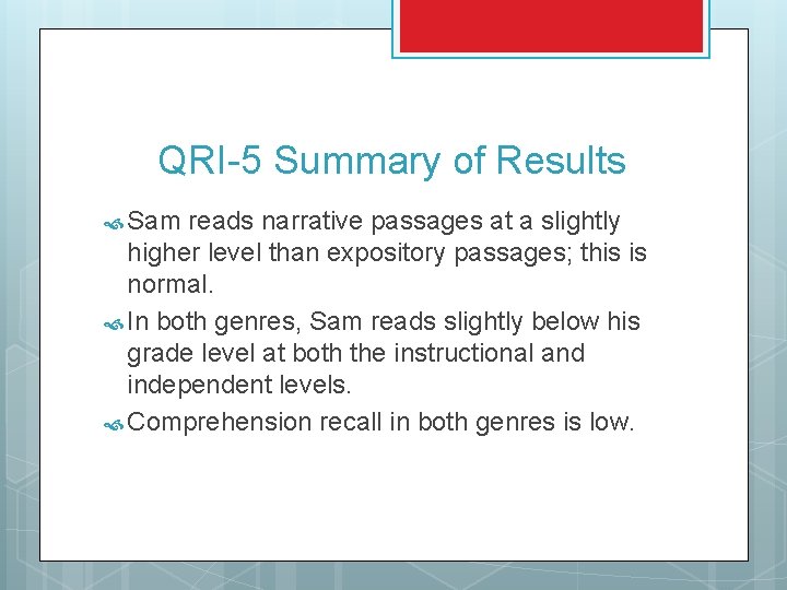 QRI-5 Summary of Results Sam reads narrative passages at a slightly higher level than