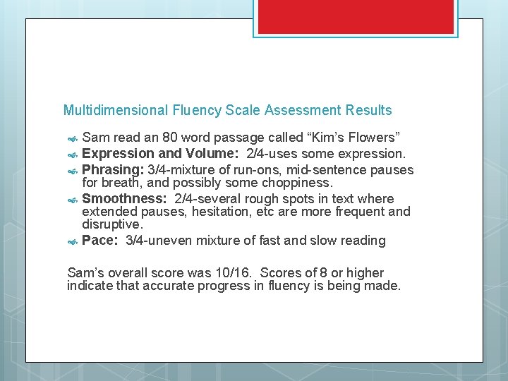 Multidimensional Fluency Scale Assessment Results Sam read an 80 word passage called “Kim’s Flowers”