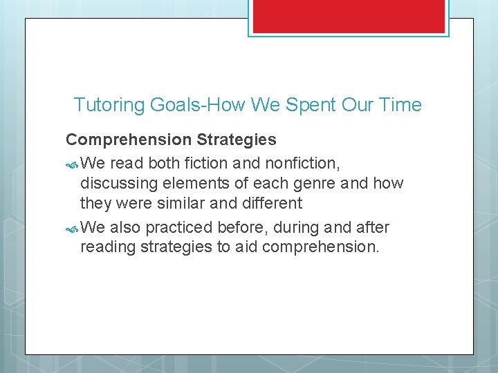 Tutoring Goals-How We Spent Our Time Comprehension Strategies We read both fiction and nonfiction,