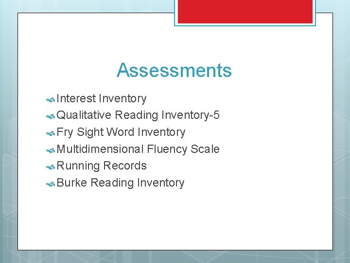 Assessments Interest Inventory Qualitative Reading Inventory-5 Fry Sight Word Inventory Multidimensional Fluency Scale Running