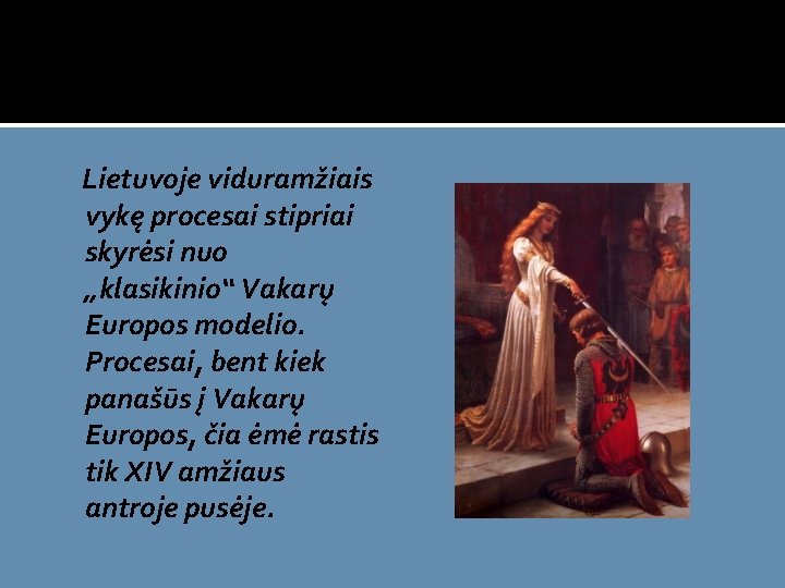  Lietuvoje viduramžiais vykę procesai stipriai skyrėsi nuo „klasikinio“ Vakarų Europos modelio. Procesai, bent