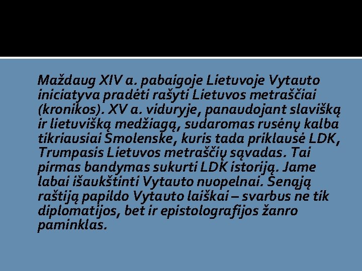  Maždaug XIV a. pabaigoje Lietuvoje Vytauto iniciatyva pradėti rašyti Lietuvos metraščiai (kronikos). XV