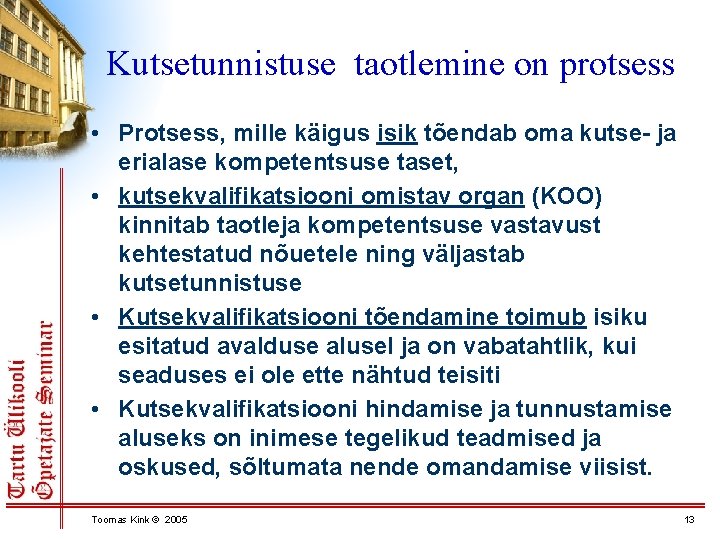 Kutsetunnistuse taotlemine on protsess • Protsess, mille käigus isik tõendab oma kutse- ja erialase