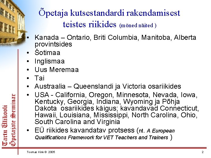 Õpetaja kutsestandardi rakendamisest teistes riikides (mõned näited ) • Kanada – Ontario, Briti Columbia,