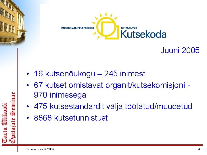 Juuni 2005 • 16 kutsenõukogu – 245 inimest • 67 kutset omistavat organit/kutsekomisjoni 970