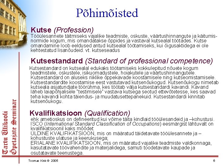 Põhimõisted Kutse (Profession) Tööülesannete täitmiseks vajalike teadmiste, oskuste, väärtushinnangute ja käitumisnormide kogum, mis omandatakse