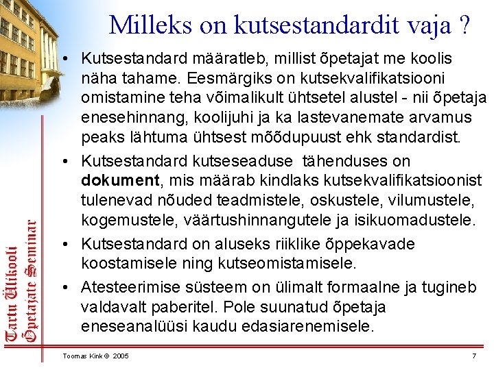 Milleks on kutsestandardit vaja ? • Kutsestandard määratleb, millist õpetajat me koolis näha tahame.