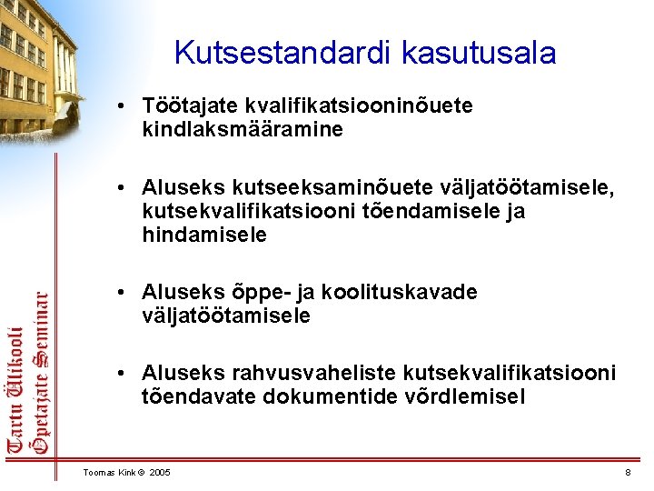 Kutsestandardi kasutusala • Töötajate kvalifikatsiooninõuete kindlaksmääramine • Aluseks kutseeksaminõuete väljatöötamisele, kutsekvalifikatsiooni tõendamisele ja hindamisele