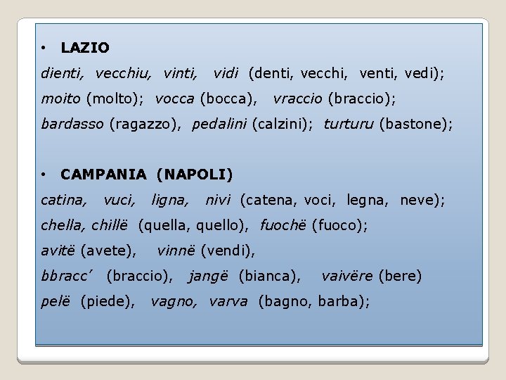  • LAZIO dienti, vecchiu, vinti, vidi (denti, vecchi, venti, vedi); moito (molto); vocca