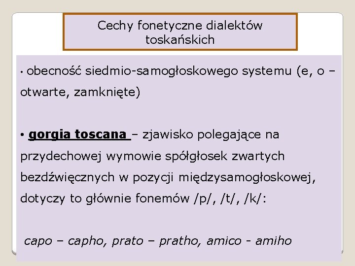 Cechy fonetyczne dialektów toskańskich • obecność siedmio-samogłoskowego systemu (e, o – otwarte, zamknięte) •