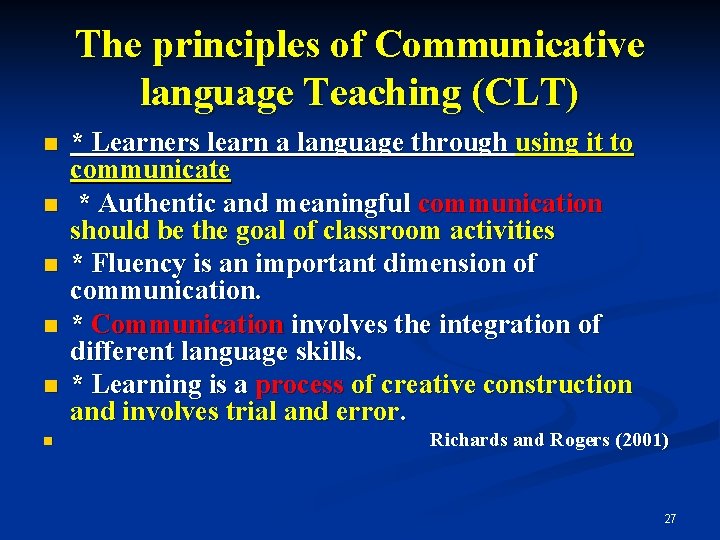 The principles of Communicative language Teaching (CLT) n n n * Learners learn a