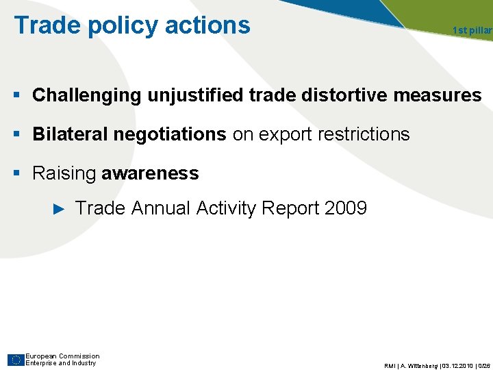 Trade policy actions 1 st pillar § Challenging unjustified trade distortive measures § Bilateral Trade policy actions 1 st pillar § Challenging unjustified trade distortive measures § Bilateral