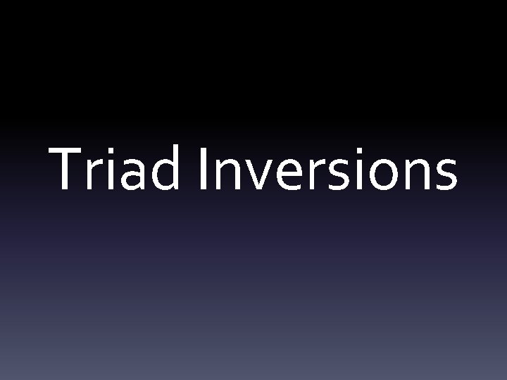 Triad Inversions 