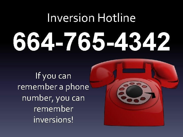 Inversion Hotline 664 -765 -4342 If you can remember a phone number, you can