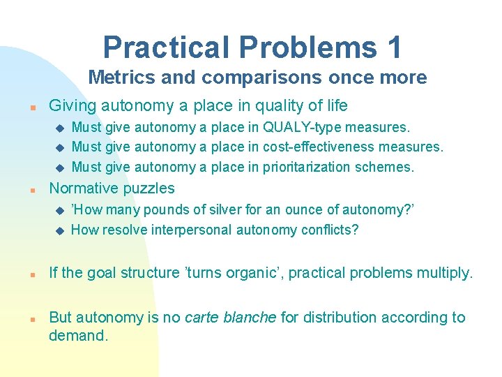 Practical Problems 1 Metrics and comparisons once more n Giving autonomy a place in